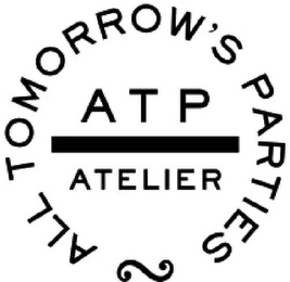 ATP ATELIER ALL TOMORROW'S PARTIES