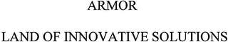 ARMOR LAND OF INNOVATIVE SOLUTIONS