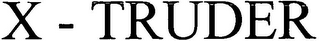 X - TRUDER