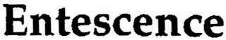 ENTESCENCE