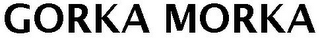 GORKA MORKA
