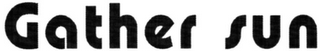 GATHER SUN