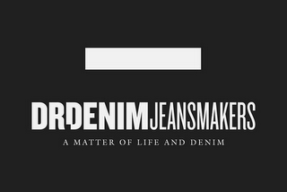 DRDENIMJEANSMAKERS A MATTER OF LIFE AND DENIM