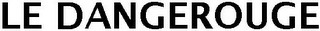 LE DANGEROUGE