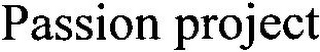 PASSION PROJECT