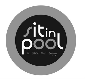 SITIN POOL SIT BACK AND ENJOY
