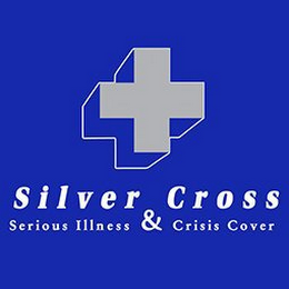 SILVER CROSS SERIOUS ILLNESS & CRISIS COVER