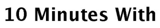 10 MINUTES WITH
