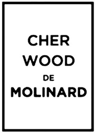 CHER WOOD DE MOLINARD