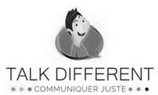 TALK DIFFERENT COMMUNIQUER JUSTE