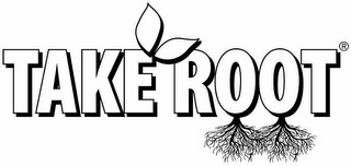 TAKE ROOT