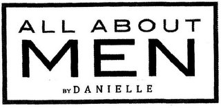 ALL ABOUT MEN BY DANIELLE