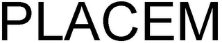PLACEM