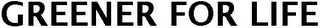 GREENER FOR LIFE