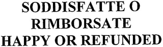 SODDISFATTE O RIMBORSATE HAPPY OR REFUNDED