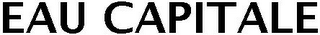 EAU CAPITALE