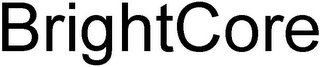 BRIGHTCORE