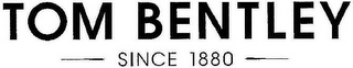 TOM BENTLEY ----- SINCE 1880 -----