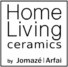 HOME LIVING CERAMICS BY JOMAZÉ | ARFAI
