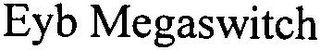 EYB MEGASWITCH