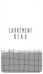 CARRÉMENT BEAU