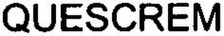 QUESCREM