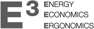 E 3 ENERGY ECONOMICS ERGONOMICS