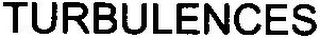 TURBULENCES