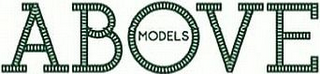 ABOVE MODELS