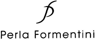 PF PERLA FORMENTINI