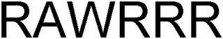 RAWRRR