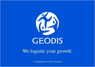 GEODIS WE LOGISTIC YOUR GROWTH LA LOGISTIQUE DE VOTRE CROISSANCE