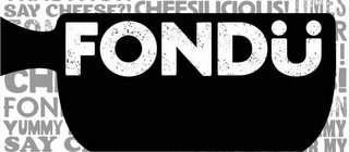 FONDÜ SAY CHEESE?!, CHEESILICIOUS, YUMMY, SAY, MY