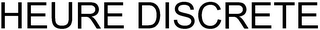 HEURE DISCRETE