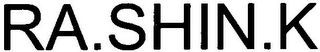 RA.SHIN.K