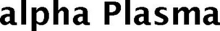 ALPHA PLASMA