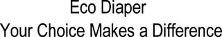 ECO DIAPER YOUR CHOICE MAKES A DIFFERENCE