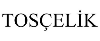 TOSÇELIK