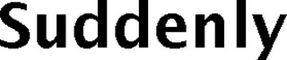 SUDDENLY