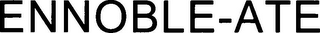 ENNOBLE-ATE