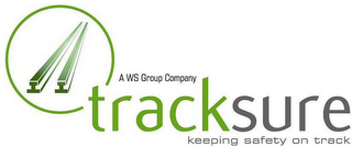 A WS GROUP COMPANY TRACKSURE KEEPING SAFETY ON TRACK