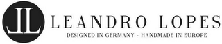 LEANDRO LOPES DESIGNED IN GERMANY - HANDMADE IN EUROPE