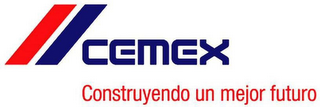 CEMEX CONSTRUYENDO UN MEJOR FUTURO