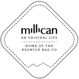 MILLICAN AN ORIGINAL LIFE HOME OF THE KESWICK BAG CO.