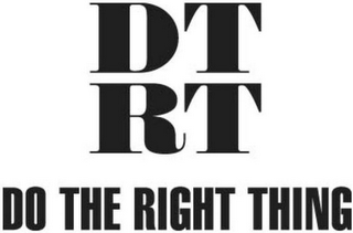 DTRT DO THE RIGHT THING