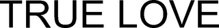 TRUE LOVE