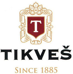 T TIKVES SINCE 1885