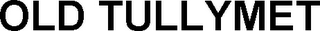 OLD TULLYMET