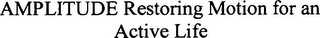AMPLITUDE RESTORING MOTION FOR AN ACTIVE LIFE