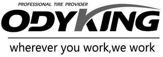 PROFESSIONAL TIRE PROVIDER ODYKING WHEREVER YOU WORK, WE WORK